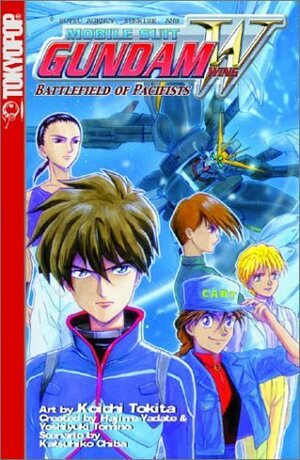 Mobile Suit Gundam Wing: Battlefield of Pacifists by Yoshiyuki Tomino, Kōichi Tokita, Katsuhiko Chiba