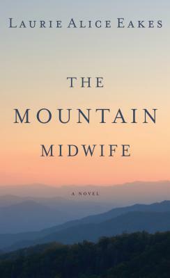 The Mountain Midwife by Laurie Alice Eakes