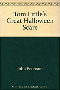 Tom Little's Great Halloween Scare by John Lawrence Peterson