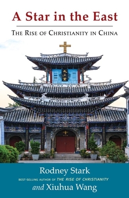 A Star in the East: The Rise of Christianity in China by Rodney Stark, Xiuhua Wang