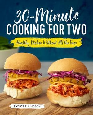 30-Minute Cooking for Two: Healthy Dishes Without All the Fuss by Taylor Ellingson