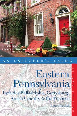 Explorer's Guide Eastern Pennsylvania: Includes Philadelphia, Gettysburg, Amish Country & the Pocono Mountains by Laura Randall