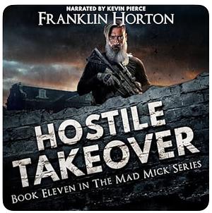 Hostile Takeover: Book Eleven in The Mad Mick Series by Franklin Horton, Franklin Horton