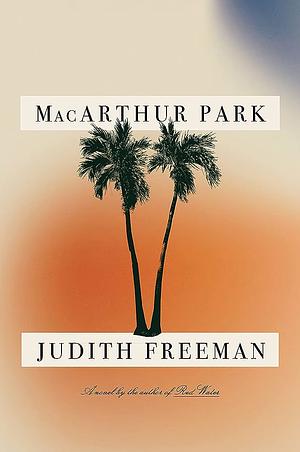 MacArthur Park by Judith Freeman