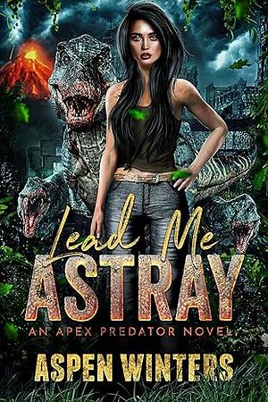 Lead Me Astray by Aspen Winters