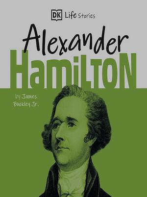 DK Life Stories: Alexander Hamilton by Jim Buckley