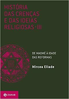 História das Crenças e das Ideias Religiosas - III: De Maomé à Idade das Reformas by Mircea Eliade