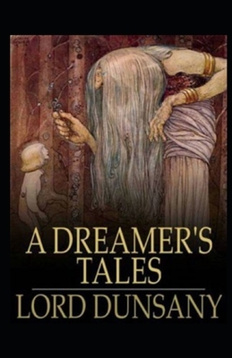 A Dreamer's Tales Illustrated by Lord Dunsany