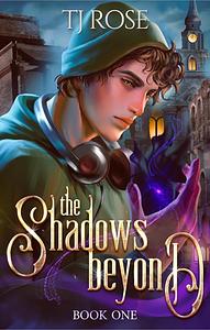 The Shadows Beyond  by TJ Rose