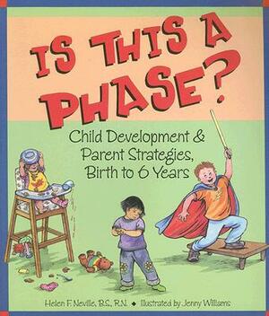 Is This a Phase?: Child Development & Parent Strategies, Birth to 6 Years by Helen F. Neville