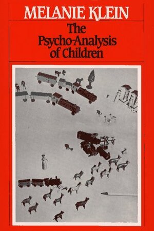 The Psycho-Analysis of Children by Melanie Klein