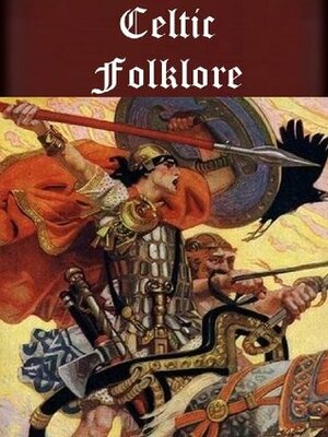 Celtic Folklore and Fairy Tales Anthology (24 books) Illustrated by Douglas Hyde, Lady Augusta Gregory, Ella Young, Padraic Colum, W.B. Yeats, Samuel Lover