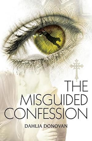 The Misguided Confession by Dahlia Donovan