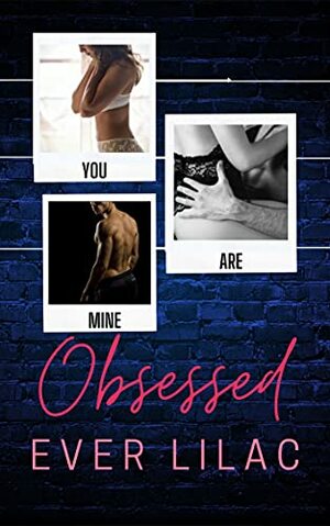 Obsessed: An Obsessive Male Romance by Ever Lilac