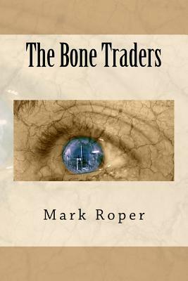 The Bone Traders by Mark Roper
