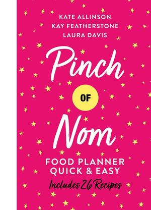 Pinch of Nom QuickEasy Food Planner by Kate Allinson, Kay Featherstone, Laura Davis