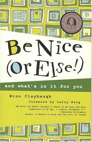 Be Nice (Or Else!): and what's in it for you by Winn Claybaugh