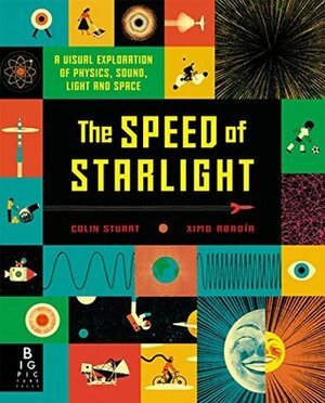 The Speed of Starlight: How Physics, Light and Sound Work by Ximo Abadía, Colin Stuart