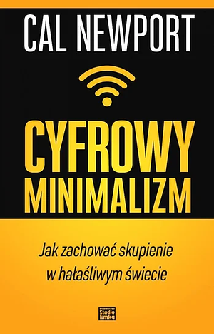 Cyfrowy minimalizm. Jak zachować skupienie w hałaśliwym świecie by Cal Newport