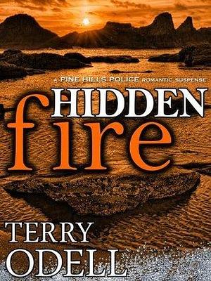 Hidden Fire: A Small Town Police Romantic Suspense by Terry Odell, Terry Odell