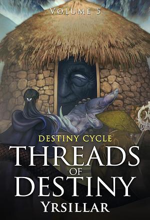 Threads of Destiny, Volume 5 by Yrsillar