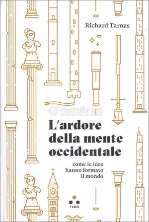 L'ardore della mente occidentale: Come le idee hanno formato il mondo (Hrönir) by Richard Tarnas