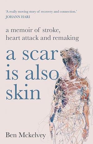 A Scar is Also Skin by Ben Mckelvey, Ben Mckelvey