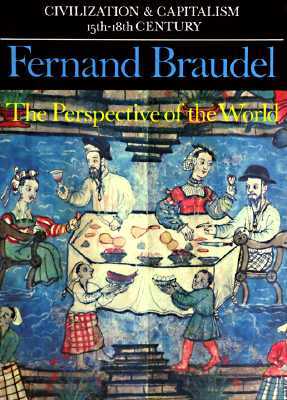 Civilization and Capitalism, 15th-18th Century, Vol. III: The Perspective of the World by Fernand Braudel