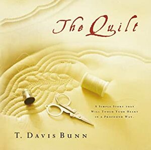 The Quilt by T. Davis Bunn, Davis Bunn