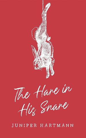 The Hare in the Snare by Juniper Hartmann