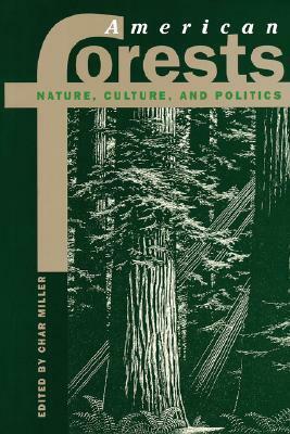 American Forests: Nature, Culture, and Politics by Char Miller