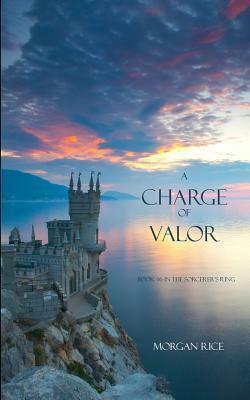 A Charge of Valor by Morgan Rice