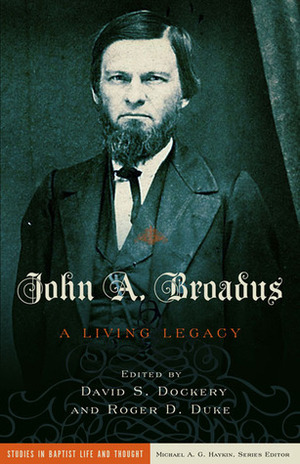 John A. Broadus: A Living Legacy by Roger D. Duke, David S. Dockery