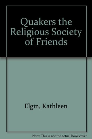 The Quakers: The Religious Society of Friends by Kathleen Elgin