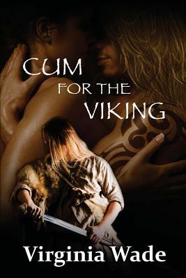 Cum For The Viking: The Virgin Sex Slaves by Virginia Wade
