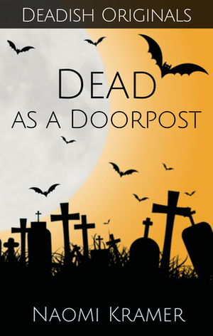 Dead as a Doorpost by Naomi Kramer