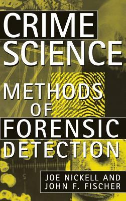 Crime Science: Methods of Forensic Detection by John F. Fischer, Joe Nickell