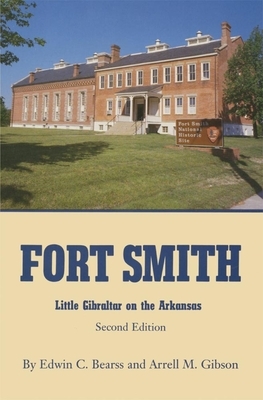 Fort Smith: Little Gibraltar on the Arkansas by Arrell M. Gibson, Edwin C. Bearss