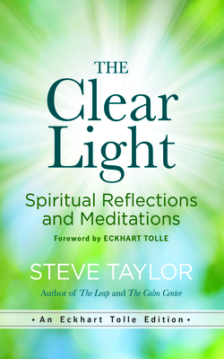 The Clear Light: Spiritual Reflections and Meditations by Steve Taylor, Eckhart Tolle