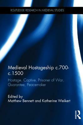 Medieval Hostageship C.700-C.1500: Hostage, Captive, Prisoner of War, Guarantee, Peacemaker by 