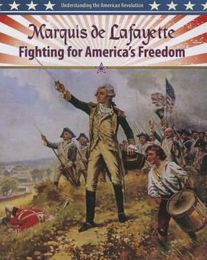 Marquis de Lafayette: Fighting for America's Freedom by Lisa Colozza Cocca