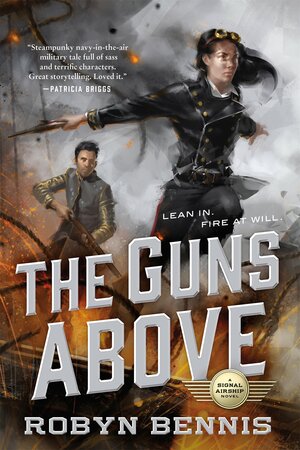 The Guns Above: A Signal Airship Novel by Robyn Bennis