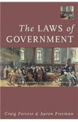 The Laws of Government: The Legal Foundations of Canadian Democracy by Craig Forcese, Aaron Freeman