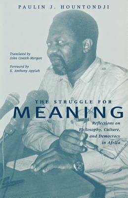 The Struggle for Meaning: Reflections on Philosophy, Culture, and Democracy in Africa by Paulin J. Hountondji
