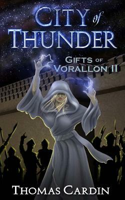 City of Thunder: Gifts of Vorallon II by Thomas Cardin