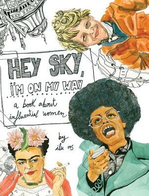 Hey Sky, I'm On My Way: A Book About Influential Women by Ilu Ros