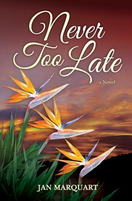 Never Too Late by Jan Marquart