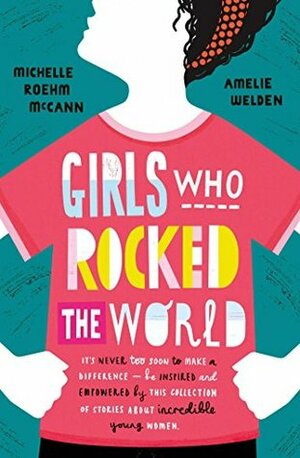 Girls Who Rocked The World by Michelle Roehm McCann, Amelie Welden