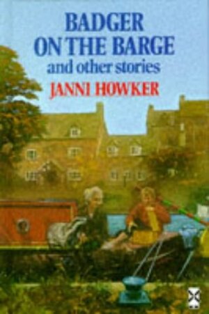 Badger On The Barge And Other Stories by Janni Howker