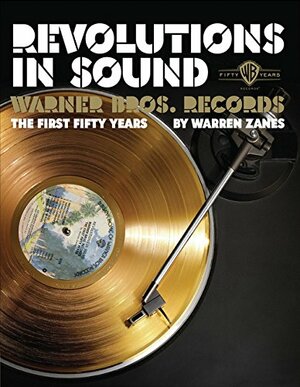Revolutions In Sound: Warner Bros. Records- The First Fifty Years by Warren Zanes